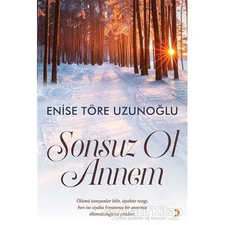 Sonsuz Ol Annem - Enise Töre Uzunoğlu - Cinius Yayınları