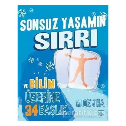 Sonsuz Yaşamın Sırrı ve Bilim Üzerine 34 Başlık - Alok Jha - İthaki Yayınları