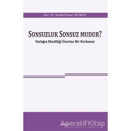 Sonsuzluk Sonsuz Mudur? - Namık Kemal Okumuş - Araştırma Yayınları