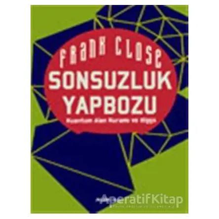 Sonsuzluk Yapbozu: Kuantum Alan Kuramı ve Higgs - Frank Close - Alfa Yayınları