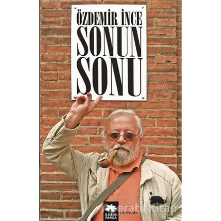 Sonun Sonu - Özdemir İnce - Eksik Parça Yayınları