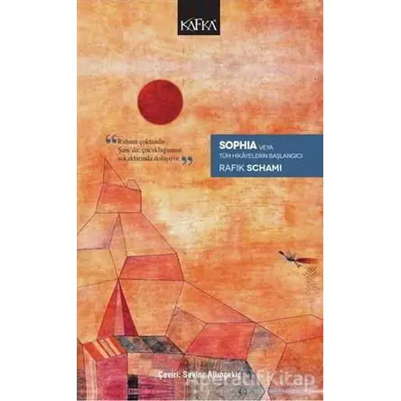 Sophia Veya Tüm Hikayelerin Başlangıcı - Rafik Schami - Kafka Kitap