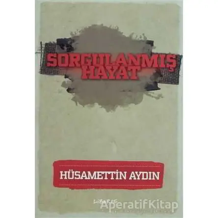 Sorgulanmış Hayat - Hüsamettin Aydın - Liberte Yayınları