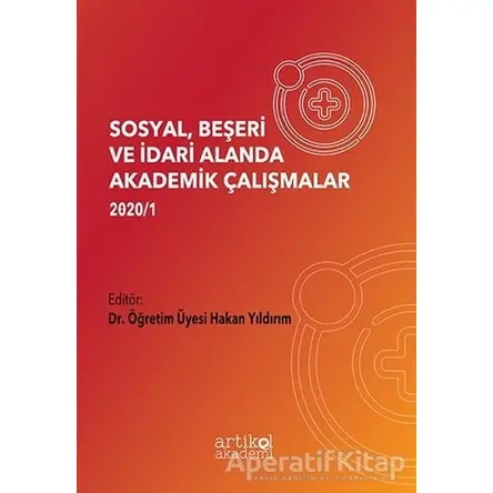 Sosyal, Beşeri ve İdari Alanda Akademik Çalışmalar 2020/1 - Hakan Yıldırım - Artikel Yayıncılık