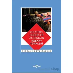 Kültürel Değerler Açısından Kaşkay Türkleri - Ferzane Devletabadi - Akçağ Yayınları