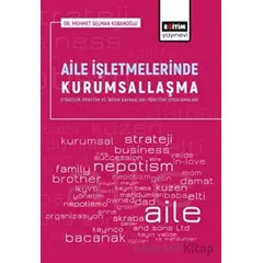 Aile İşletmelerinde Kurumsallaşma - Mehmet Selman Kobanoğlu - Eğitim Yayınevi - Bilimsel Eserler
