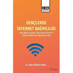 Gençlerde İnternet Bağımlılığı - Özlem Özden Tunca - Eğitim Yayınevi - Bilimsel Eserler