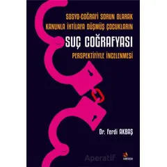 Sosyo-Coğrafi Sorun Olarak Kanunla İhtilafa Düşmüş Çocukların Suç Coğrafyası Perspektifiyle İncelenm