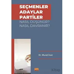 Seçmenler, Adaylar, Partiler Nasıl Düşünür? Nasıl Davranır? - Murat İnan - Nobel Bilimsel Eserler