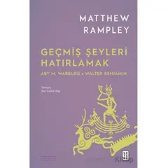 Geçmiş Şeyleri Hatırlamak - Matthew Rampley - Ketebe Yayınları