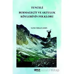 Tunceli Burmageçit ve Aktuluk Köylerinin Folkloru - Tansu Özkan Aydın - Gece Kitaplığı