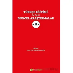 Türkçe Eğitimi İle İlgili Güncel Araştırmalar 2 - Sedat Maden - Hiperlink Yayınları