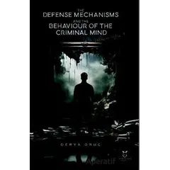 The Defense Mechanisms and The Behaviour of The Criminal Mind - Derya Oruç - Akademisyen Kitabevi