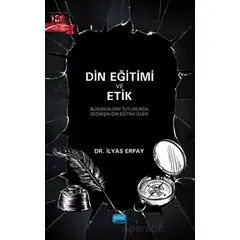 Din Eğitimi Ve Etik - Bugünün Dini Tutumunda Geçmişin Din Eğitimi İzleri