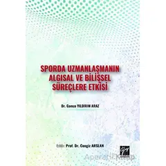 Sporda Uzmanlaşmanın Algısal ve Bilişsel Süreçlere Etkisi - Gamze Yıldırım Araz - Gazi Kitabevi