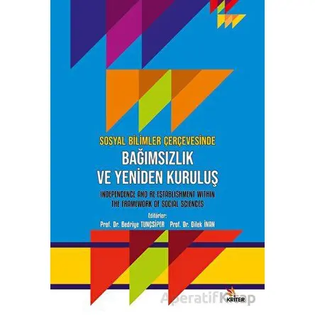 Sosyal Bilimler Çerçevesinde Bağimsizlik ve Yeniden Kuruluş - Dilek İnal - Kriter Yayınları