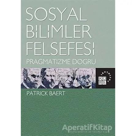 Sosyal Bilimler Felsefesi - Patrick Baert - Küre Yayınları