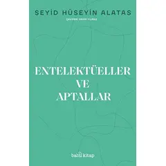 Entelektüeller ve Aptallar - Seyid Hüseyin Alatas - Babil Kitap
