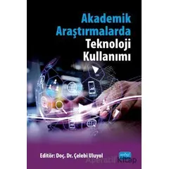 Akademik Araştırmalarda Teknoloji Kullanımı - Çelebi Uluyol - Nobel Akademik Yayıncılık