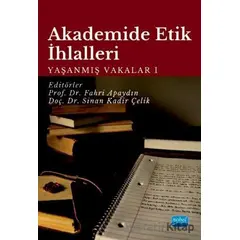 Akademide Etik İhlalleri: Yaşanmış Vakalar 1 - Sinan Kadir Çelik - Nobel Akademik Yayıncılık