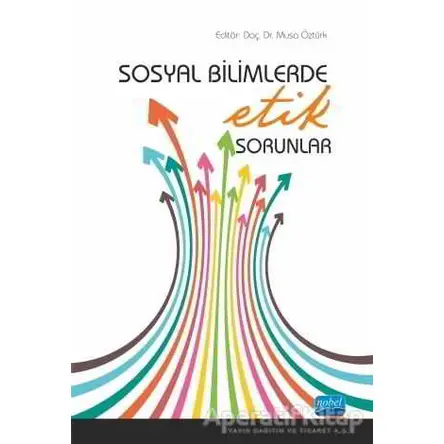 Sosyal Bilimlerde Etik Sorunlar - Musa Öztürk - Nobel Akademik Yayıncılık