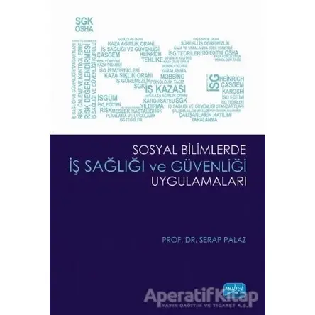 Sosyal Bilimlerde İş Sağlığı ve Güvenliği Uygulamaları - Serap Palaz - Nobel Akademik Yayıncılık