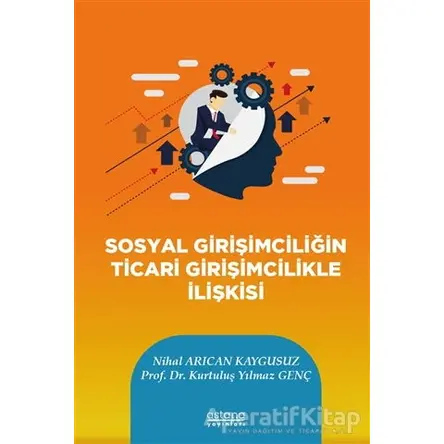 Sosyal Girişimciliğin Ticari Girişimcilikle İlişkisi - Nihal Arıcan Kaygusuz - Astana Yayınları