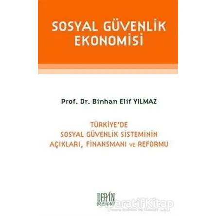 Sosyal Güvenlik Ekonomisi - Binhan Elif Yılmaz - Derin Yayınları