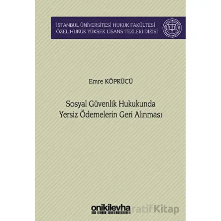 Sosyal Güvenlik Hukukunda Yersiz Ödemelerin Geri Alınması İstanbul Üniversitesi Hukuk Fakültesi Özel