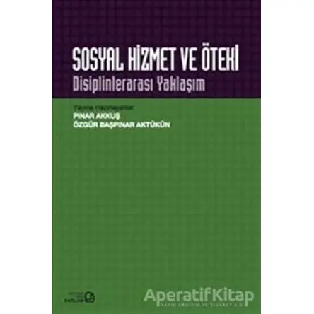 Sosyal Hizmet ve Öteki : Disiplinlerarası Yaklaşım - Pınar Akkuş - Bağlam Yayınları