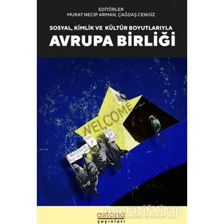 Sosyal, Kültür ve Kimlik Boyutlarıyla Avrupa Birliği - Murat Necip Arman - Astana Yayınları