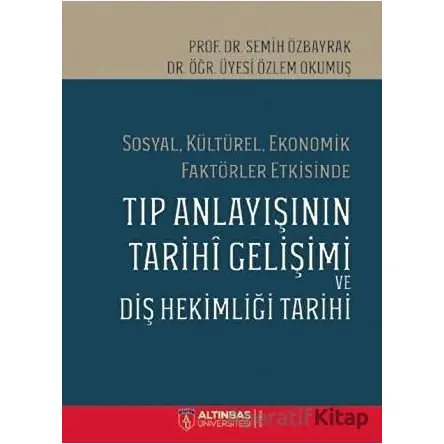 Sosyal Kültürel Ekonomik Faktörler Etkisinde Tıp Anlayışının Tarihi Gelişimi ve Diş Hekimi Tarihi