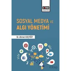 Sosyal Medya ve Algı Yönetimi - Ahmet Koçyiğit - Eğitim Yayınevi - Bilimsel Eserler