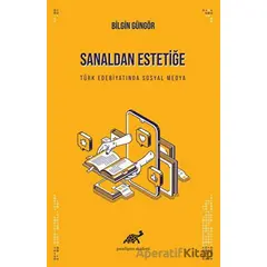 Sanaldan Estetiğe Türk Edebiyatında Sosyal Medya - Bilgin Güngör - Paradigma Akademi Yayınları
