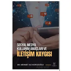 Sosyal Medya Kullanım Amaçları ve İletişim Kaygısı - Mehmet Ali Horozoğlu - Akademisyen Kitabevi