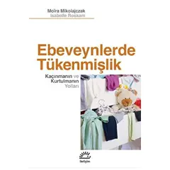 Ebeveynlerde Tükenmişlik - Kaçınmanın ve Kurtulmanın Yolları - İletişim Yayınları