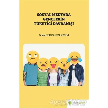 Sosyal Medyada Gençlerin Tüketici Davranışı - Dilek Ulucan Erkesim - Hiperlink Yayınları