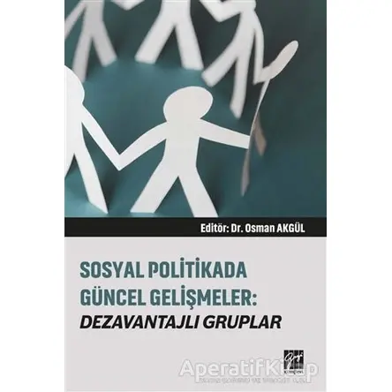 Sosyal Politikada Güncel Gelişmeler: Dezavantajlı Gruplar - Osman Akgül - Gazi Kitabevi