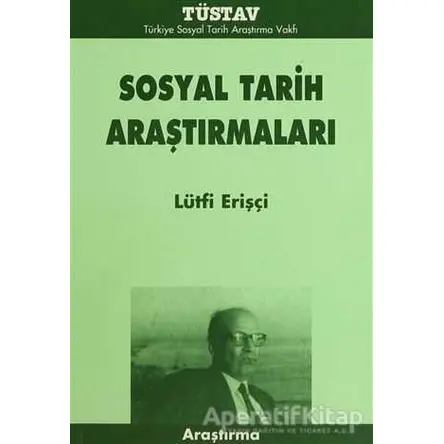 Sosyal Tarih Araştırmaları - Lütfi Erişçi - Tüstav İktisadi İşletmesi