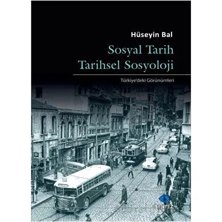 Sosyal Tarih Tarihsel Sosyoloji - Hüseyin Bal - Sentez Yayınları