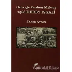 Geleceğe Yazılmış Mektup - 1968 Derby İşgali - Zafer Aydın - Sosyal Tarih Yayınları