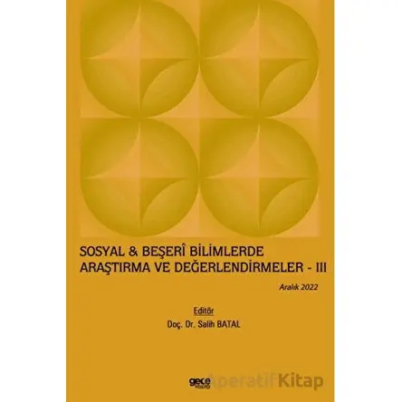 Sosyal & Beşeri Bilimlerde Araştırma ve Değerlendirmeler - 3 / Aralık 2022