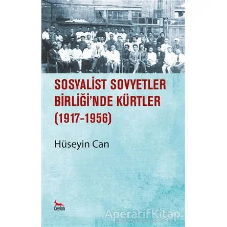 Sosyalist Sovyetler Birliğinde Kürtler 1917 - 1956 - Hüseyin Can - Ceylan Yayınları