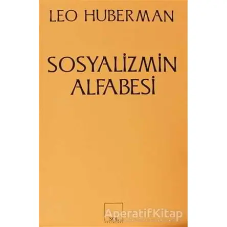 Sosyalizmin Alfabesi - Leo Huberman - Sol Yayınları