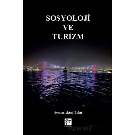 Sosyoloji ve Turizm - Semra Aktaş Polat - Gazi Kitabevi
