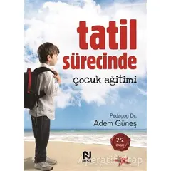 Tatil Sürecinde Çocuk Eğitimi - Adem Güneş - Nesil Yayınları