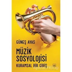 Müzik Sosyolojisi - Güneş Ayas - İthaki Yayınları