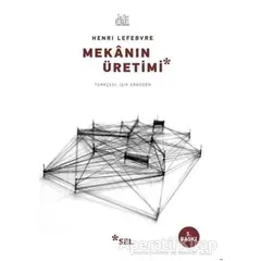 Mekanın Üretimi - Henri Lefebvre - Sel Yayıncılık