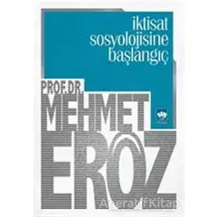 İktisat Sosyolojisine Başlangıç - Mehmet Eröz - Ötüken Neşriyat