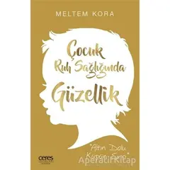 Çocuk Ruh Sağlığında Güzellik - Meltem Kora - Ceres Yayınları